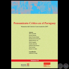 PENSAMIENTO CRÍTICO EN EL PARAGUAY - Memoria del Ciclo de Conversatorios 2017 - Coordinador: GUILLERMO ORTEGA